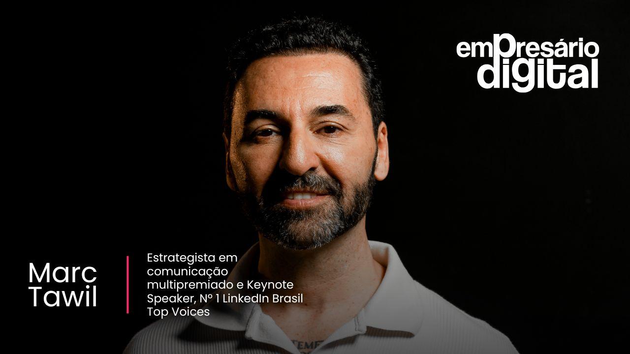#275 - Marc Tawil: Estrategista em comunicação multipremiado e Keynote Speaker, Nº 1 LinkedIn Brasil Top Voices
